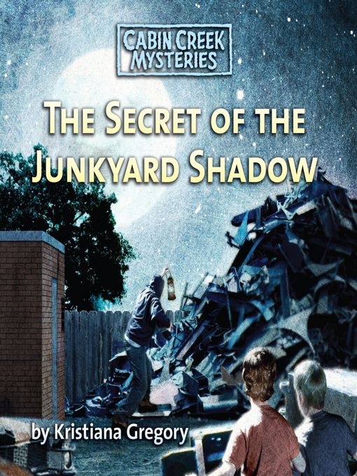 Title details for The Secret of the Junkyard Shadow by Kristiana Gregory - Available
